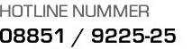 Hotline Nummer: 08851 / 9225-25